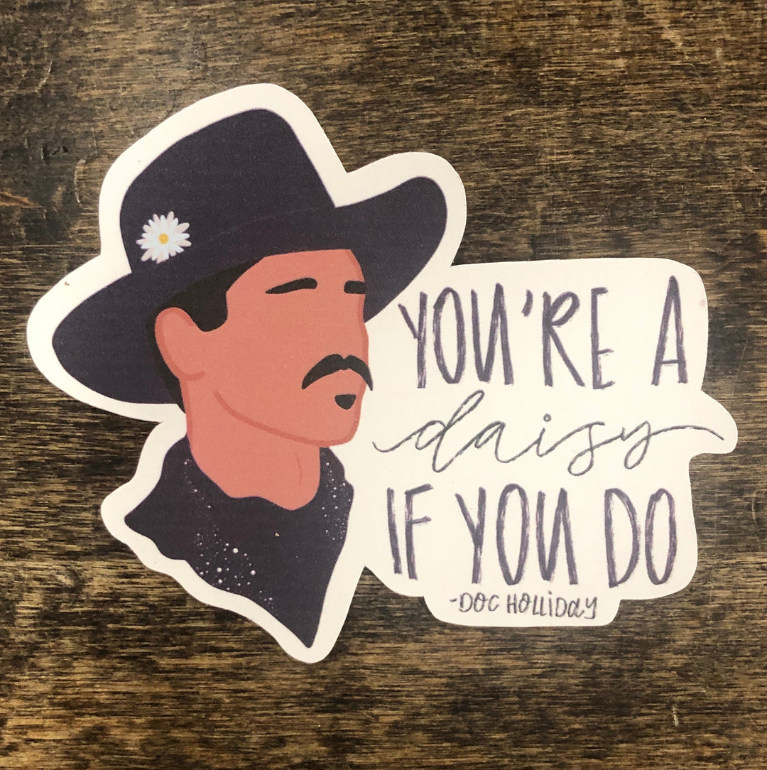 “Your A Daisy If You Do” Doc Holiday quote sticker