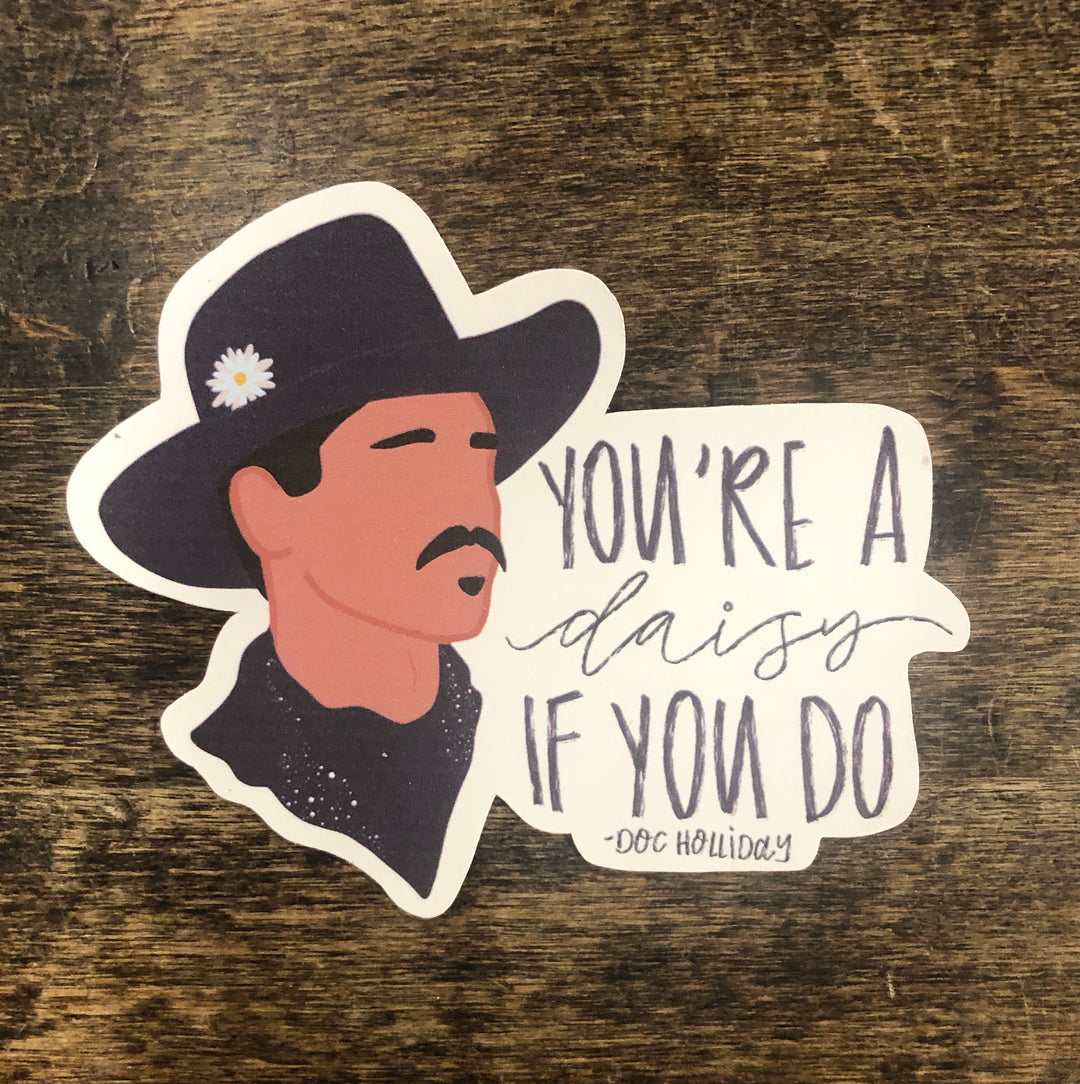 “Your A Daisy If You Do” Doc Holiday quote sticker